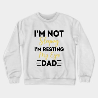 I'm Not Sleeping I'm Resting My Eyes - for best dad or Men Father Humor Crewneck Sweatshirt